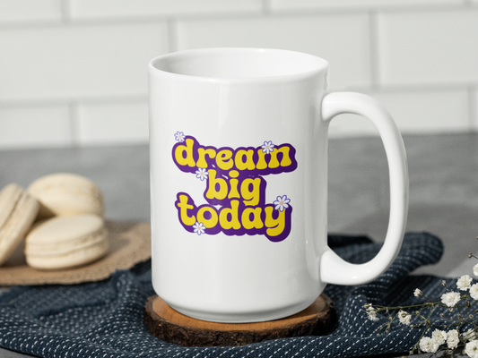 Dream big today mug