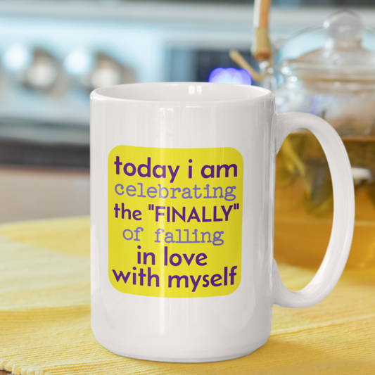 Today I am celebrating the finally of falling in love with myself white glossy mug