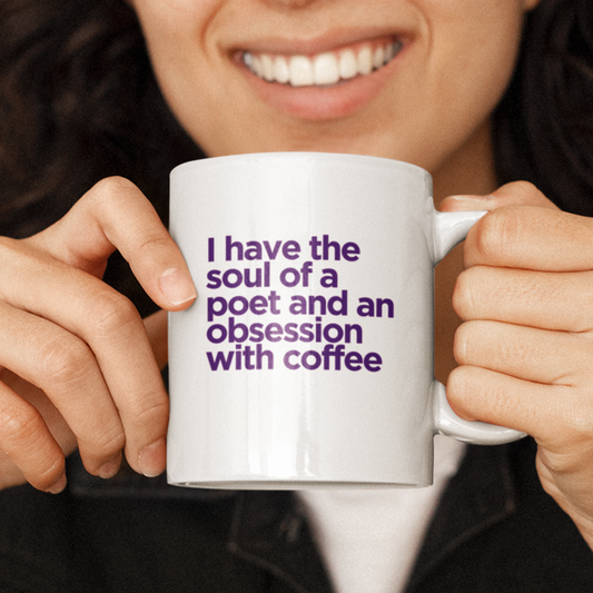I have the soul of a poet and an obsession with coffee mug